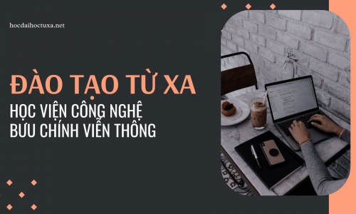 Đại học từ xa Học viện Công nghệ Bưu chính Viễn thông – Một số câu hỏi thường gặp